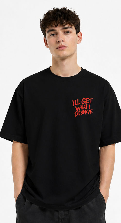 I'll Get What I Deserve Oversize Tee