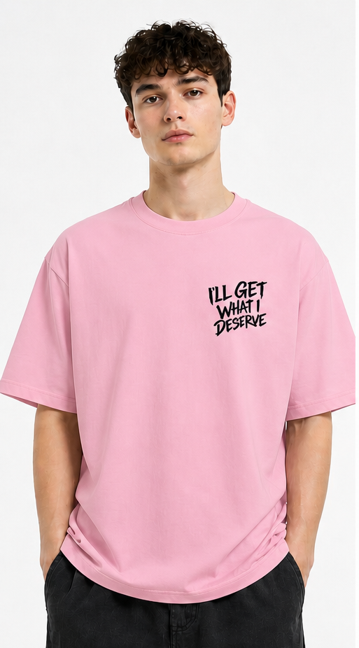 I'll Get What I Deserve Oversize Tee